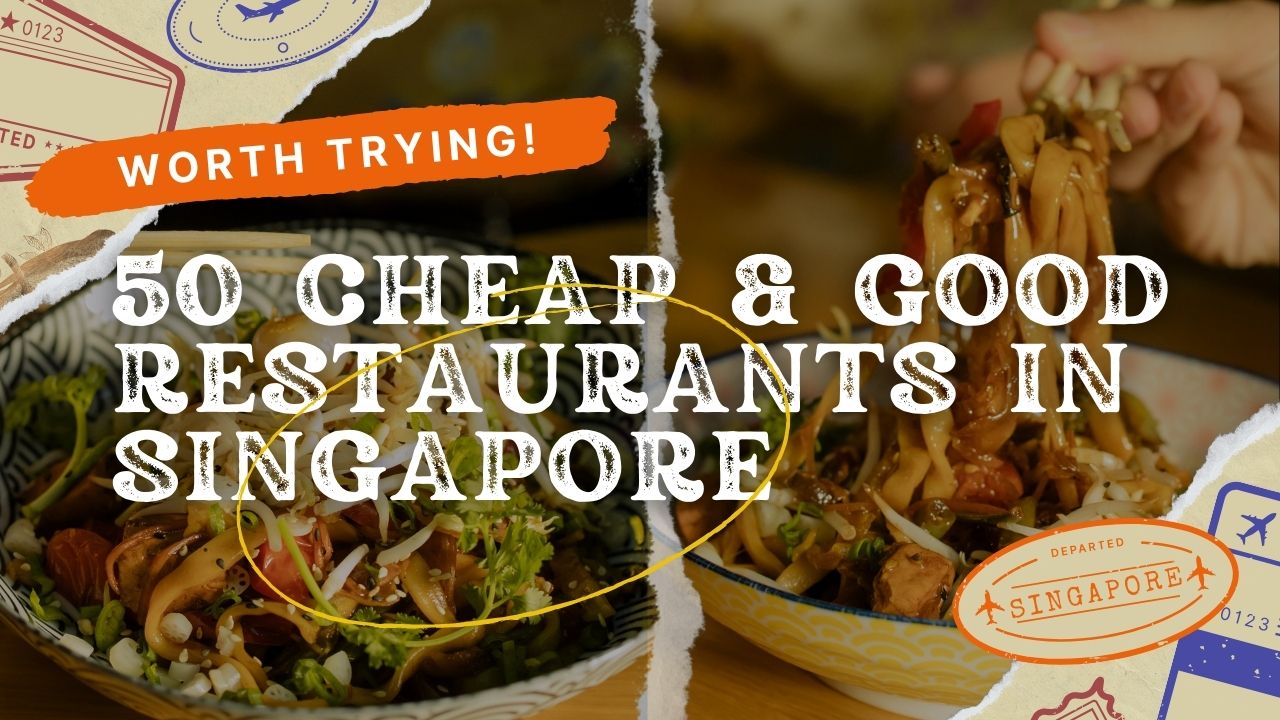 50 Cheap and Good Restaurants in Singapore Worth Trying